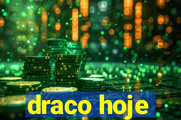 draco hoje